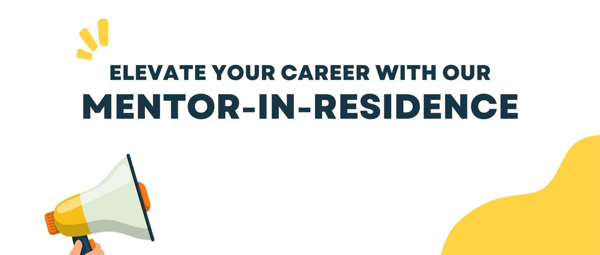 Start your career prep or Level up your career journey with our Mentor-in-Residence!