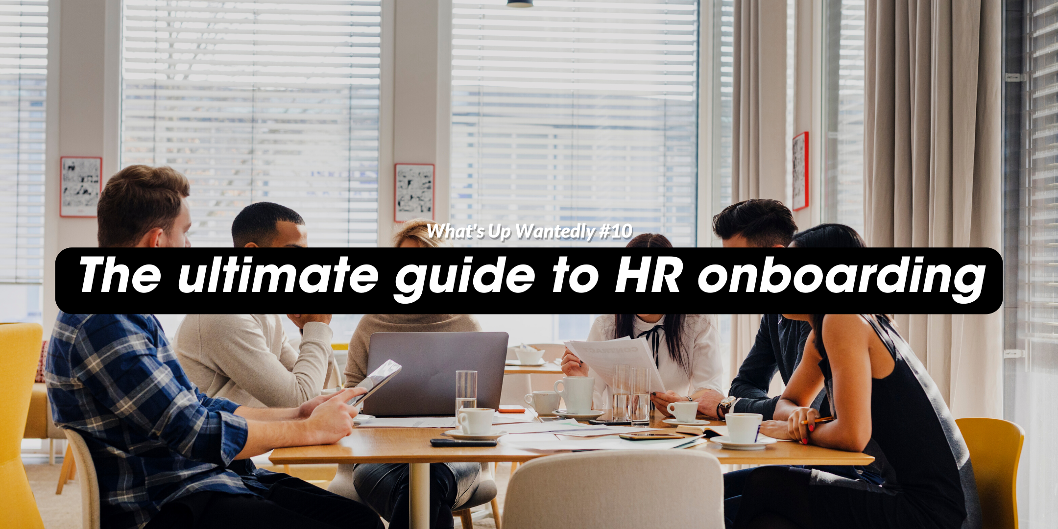 What's Up Wantedly #10 - The ultimate guide to HR onboarding