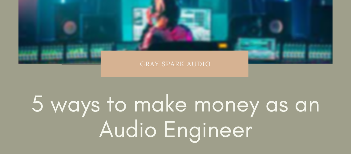 5 alternate ways to make money as an Audio Engineer