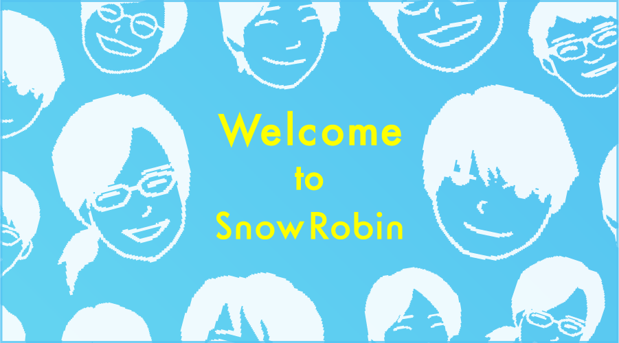 【Welcome to SnowRobin！新卒メンバーにプチインタビューしてみた。】